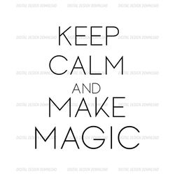 Keep Calm and Make Magic Harry Potter SVG