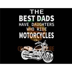 The Best Dads Have Daughters Who Ride Motorcyles Svg