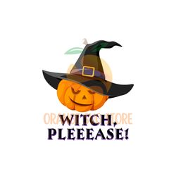 Witch Please Pumpkin Png, Halloween Png, Witch Pleeease Png, Pumpkin Png, Pumpkin Wear Hat, Pumpkin Sublimation, Pumpkin