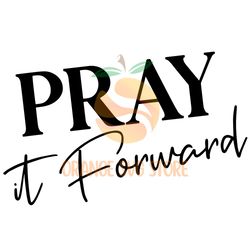 Pray It Forward Svg, Trending Svg, Prayer Svg, Christian Svg