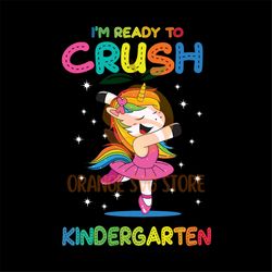 Im Ready To Crush Kindergarten Svg, Back To School Svg, Kindergarten Svg, Unicorn Svg, Shirt For Kid, Pre School Svg