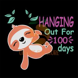 Hanging out for 100 days,sloth svg, sloth day of school,100th day of school svg, 100 days of school, 100th day of school