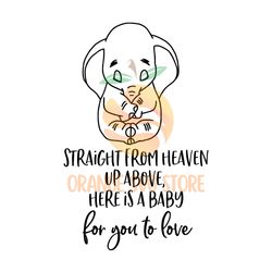 Straight From Heaven Up Above Here Is A Baby For You To Love Dumbo SVG