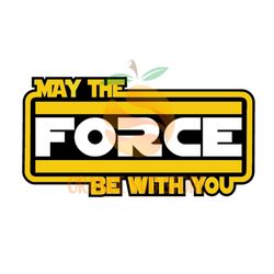 May The Force Be With You Star Wars Day SVG