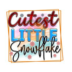Cutest Little Snowflake Digital PNG File