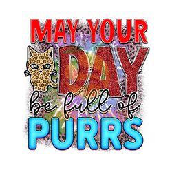 May Your Day Be Full Of Purrs png