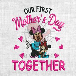 Our First Mother Day Together Minnie Mouse And Kid Embroidery Png