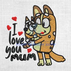 I Love You Mom Heeler Family Mother Day Embroidery Png