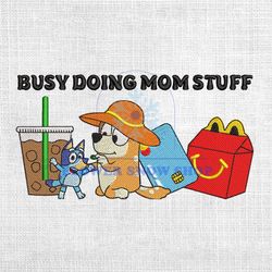 Busy Doing Mom Stuff Bluey Mother Day Coffee Embroidery Png