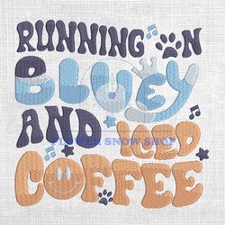 Running On Bluey And Iced Coffee Embroidery Png