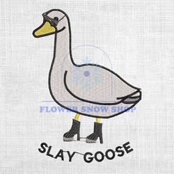Slay Goose Funny Silly Goose Embroidery Design