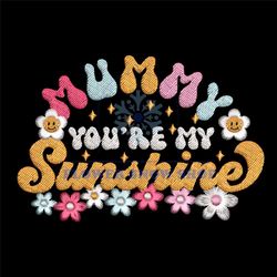 Mummy You Are My Sunshine Flower Embroidery