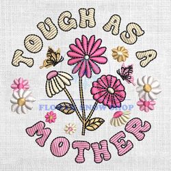 Tough As A Mother Daisy Flower Embroidery Design