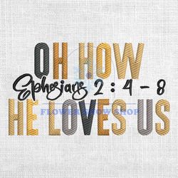 Oh How Ephesians He Loves Us Embroidery Design