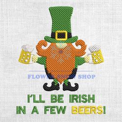 I'll Be Irish In A Few Beers Embroidery Design