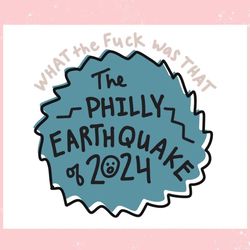 what the fuck was that the philly earthquake of 2024 ,trending, mothers day svg, fathers day svg, bluey svg, mom svg, da