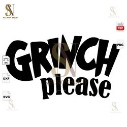 Grinch Please, Grinch, The Grinch Lover, The Grinch Svg, Grinch Svg, The Grinch, Grinch Cut File, Grinch Shirts, Grinch