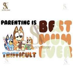 Youre Doing Great Mom Svg, Bluey Parenting Is Trifficult Svg, Best Mom Ever Svg, Best Dad Ever ,Birthday, Happy birthday