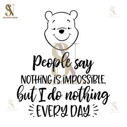 People Say Nothing Is Impossible But I Do Nothing Every Day SVG