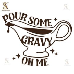 Pour Some Gravy on Me svg, Fall Shirt svg, Funny Thanksgiving svg, Thanksgiving png, Happy Thanksgiving, Fall svg Design
