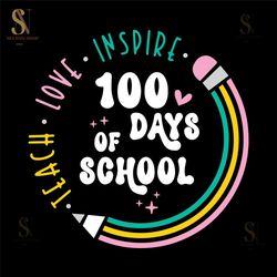 Teach Love Inspire 100 Days of School Svg, 100 Days of School Svg, School 100th Day Svg, Teacher School Svg