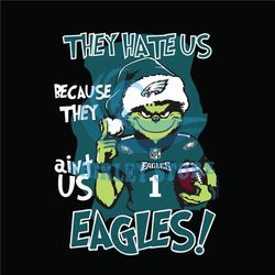 Grinch They Hate Us Because They Aint Us Philadelphia Eagles SVG,NFL svg, Football svg, super bowl svg
