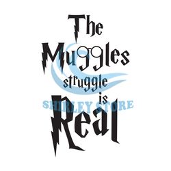 The Muggles Struggle Is Real Harry Potter SVG