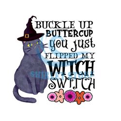 Buckle Up Buttercup You Just Flipped My Witch Switch Png