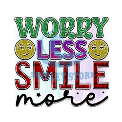 Worry Less Smile More PNG