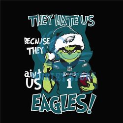 Grinch They Hate Us Because They Aint Us Philadelphia Eagles SVG