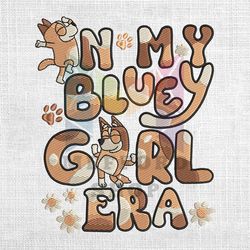 In My Bluey Girl Era Daisy Puppy Embroidery Png
