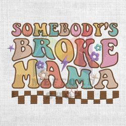 Somebodys Broke Mama Daisy Checkered Mother Day Embroidery