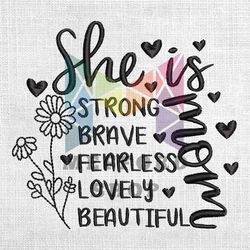 She Is Mom Strong Brave Fearless Lovely Beautiful Embroidery