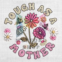 Tough As A Mother Daisy Flower Embroidery Design