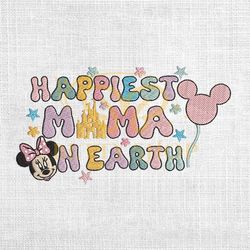 Happiest Mama On Earth Minnie Disney Embroidery Png
