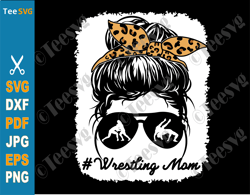 Wrestling Mom SVG PNG Leopard Bleached Messy Bun Shirt Design Wrestle Mama Clipart Cricut Sublimation Screen Print Trans