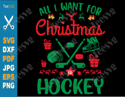 Christmas Hockey SVG Files All I Want For Christmas is Hockey Ice Hockey Player Stick Xmas Shirt PNG Cricut Design