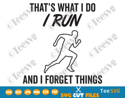 That's What I Do I Run and I Forget Things SVG PNG Running to Forget Sports Lover Athletics Quotes Sublimation Design