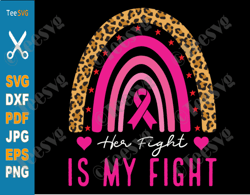 Breast Cancer Awareness SVG Her Fight Is My Fight SVG PNG Rainbow Leopard Pink Ribbon Believe Family Support