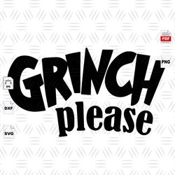 Grinch Please, Grinch, The Grinch Lover, The Grinch Svg, Grinch Svg, The Grinch, Grinch Cut File, Grinch Shirts, Grinch