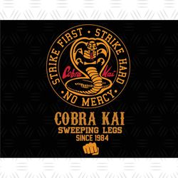 Cobra Kai Sweeping Legs Since 1984 Svg, Strike First Strike Hard No Mercy Svg Cricut File Sublimation