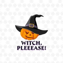 Witch Please Pumpkin Png, Halloween Png, Witch Pleeease Png, Pumpkin Png, Pumpkin Wear Hat, Pumpkin Sublimation, Pumpkin