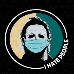 Halloween Michael Myers Face Mask I Hate People Coronavirus Covid 19 SVG PNG EPS DXF Cricut File Silhouette Art