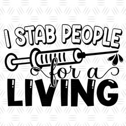 I stab people for a living. Funny Healthcare svg. Cute nurse. Phlebotomist