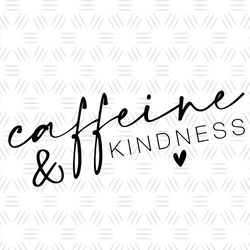 Caffeine And Kindness Svg, Trending Svg, Coffee Quote Svg