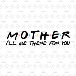 Mother I'll Be There For You SVG File