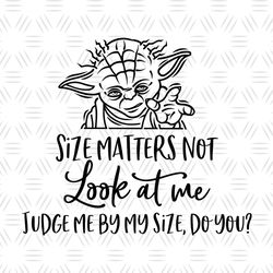 Size Matters Not Look At Me Judge Me By My Size Do You SVG