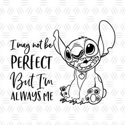 I May Be Not Perfect But I'm Always Me Stitch SVG