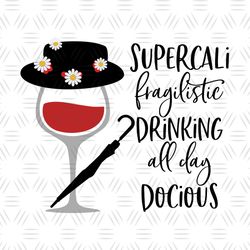 Supercali Fragilistic Drinking All Day Docious SVG