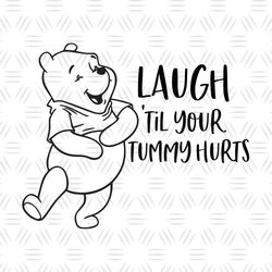 Laugh Til Your Tummy Hurts Winnie The Pooh SVG